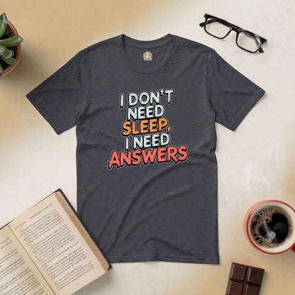 "I Don't Need Sleep, I Need Answers Tee for Late-Night Thinkers and Problem Solvers"