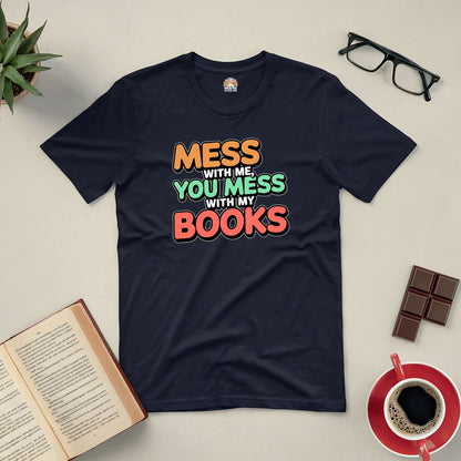 "Mess With Me, You Mess With My Books Tee for book lovers, featuring bold text design surrounded by books and coffee."